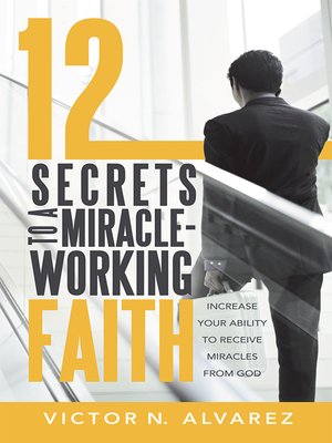 cover image of 12 Secrets to a Miracle-Working Faith